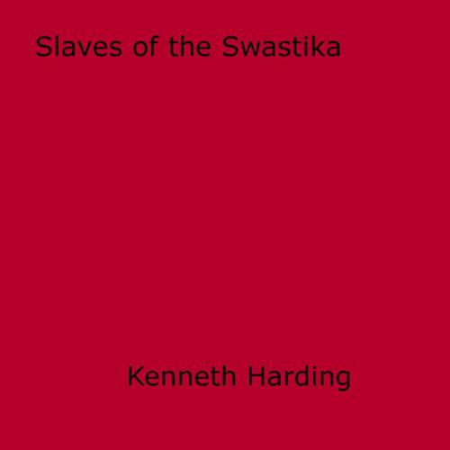 Cover of the book Slaves of the Swastika by Kenneth Harding, Disruptive Publishing