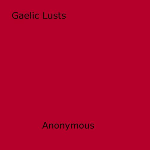 Cover of the book Gaelic Lusts by Anon Anonymous, Disruptive Publishing