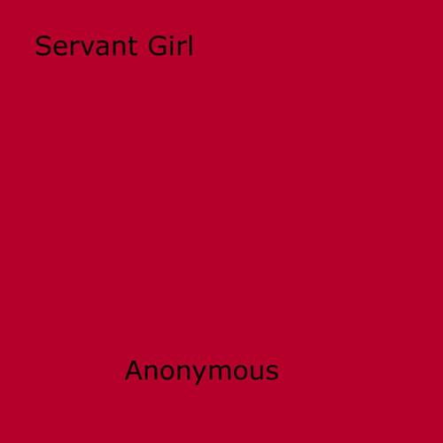 Cover of the book Servant Girl by Anon Anonymous, Disruptive Publishing