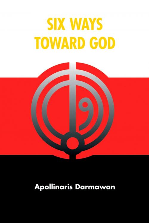 Cover of the book Six Ways Toward God by Apollinaris Darmawan, Strategic Book Publishing & Rights Co.