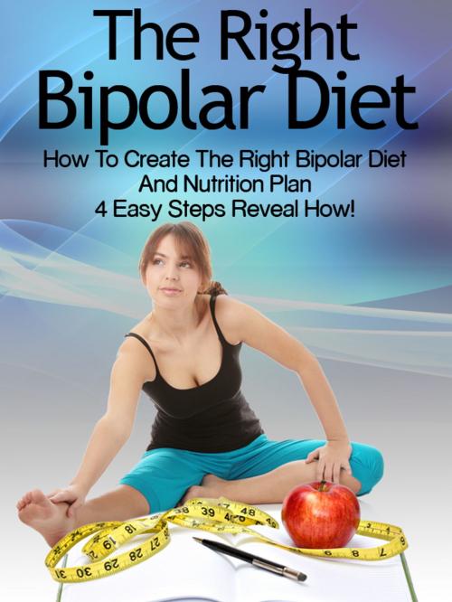 Cover of the book Bipolar Diet: How To Create The Right Bipolar Diet Nutrition Plan 4 Easy Steps Reveal How by Heather Rose, Speedy Publishing LLC