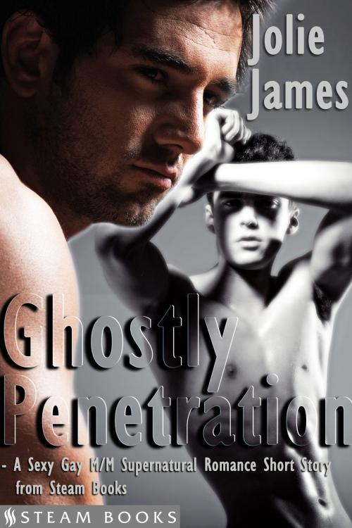Cover of the book Ghostly Penetration - A Sexy Gay M/M Supernatural Romance Short Story from Steam Books by Jolie James, Steam Books, Steam Books
