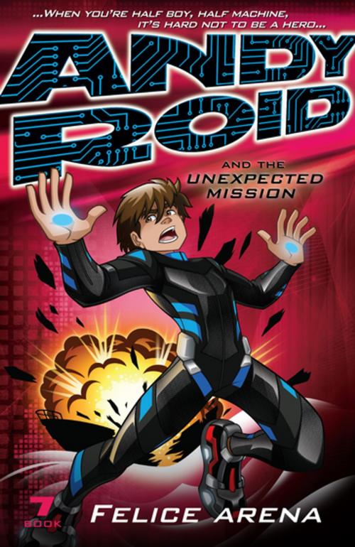 Cover of the book Andy Roid and the Unexpected Mission by Felice Arena, Penguin Random House Australia