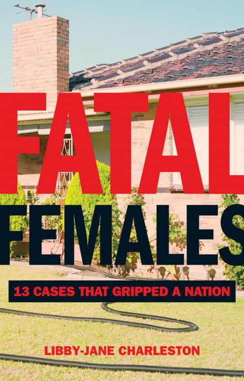 Cover of the book Fatal Females by Charleston, Libby-Jane, Hardie Grant Books