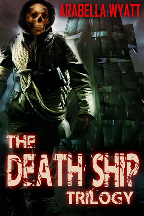 Cover of the book The Death Ship Trilogy by Arabella Wyatt, eXtasy Books Inc