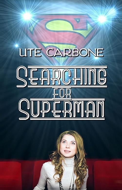 Cover of the book Searching for Superman by Ute Carbone, Champagne Book Group