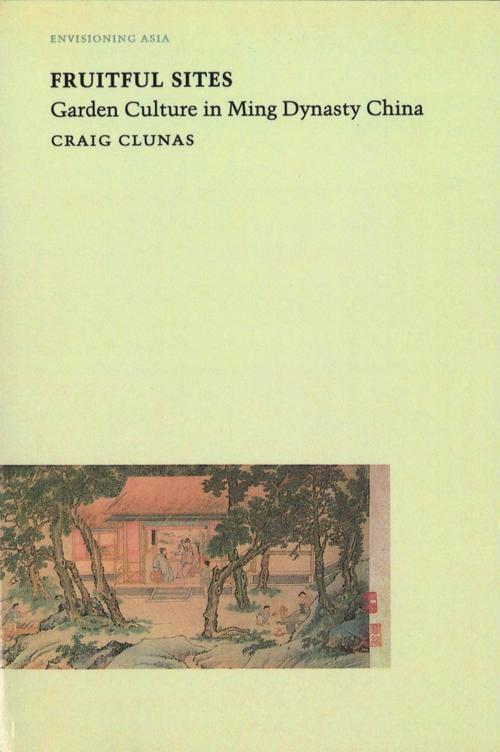 Cover of the book Fruitful Sites by Craig Clunas, Reaktion Books