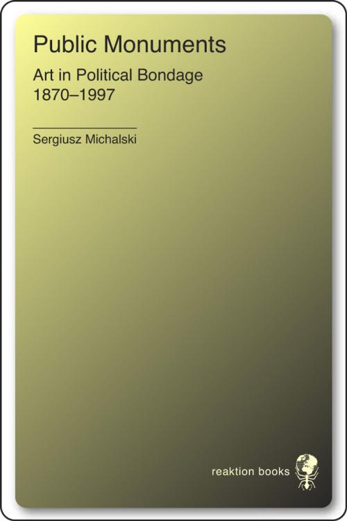 Cover of the book Public Monuments by Sergiusz Michalski, Reaktion Books