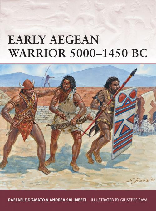 Cover of the book Early Aegean Warrior 5000–1450 BC by Andrea Salimbeti, Dr Raffaele D’Amato, Bloomsbury Publishing