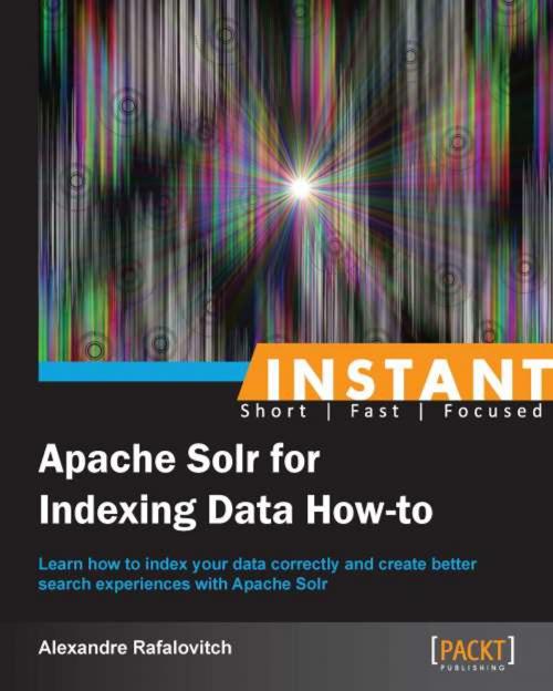 Cover of the book Instant Apache Solr for Indexing Data How-to by Alexandre Rafalovitch, Packt Publishing