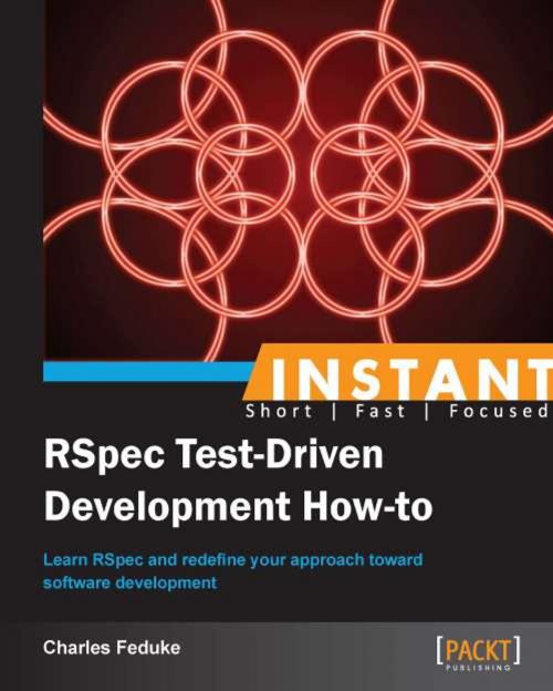 Cover of the book Instant RSpec Test Driven Development How-to by Charles Feduke, Packt Publishing