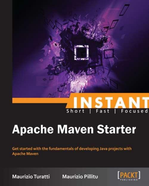 Cover of the book Instant Apache Maven Starter by Maurizio Turatti, Maurizio Pillitu, Packt Publishing