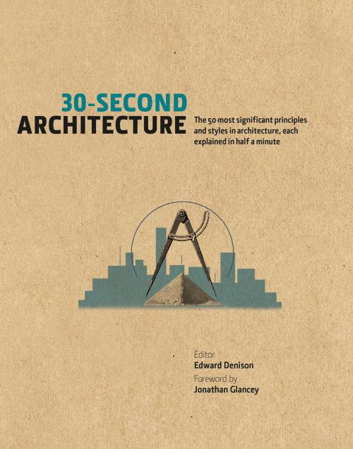 Cover of the book 30-Second Architecture: The 50 most significant principles and styles in architecture, each explained in half a minute by , The Ivy Press