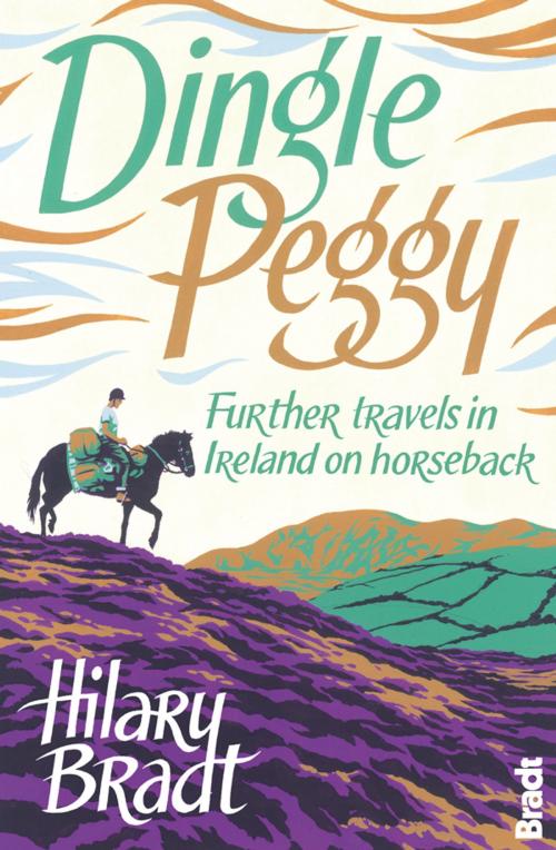 Cover of the book Dingle Peggy: Further travels on horseback through Ireland by Hilary Bradt, Bradt Travel Guides Ltd