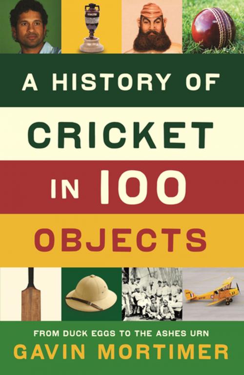 Cover of the book A History of Cricket in 100 Objects by Gavin Mortimer, Profile