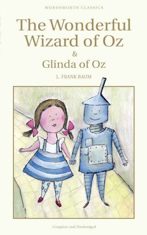 Cover of the book The Wonderful Wizard of Oz & Glinda of Oz by L. Frank Baum, Wordsworth Editions Ltd