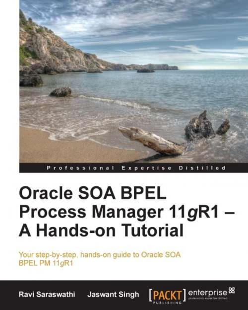 Cover of the book Oracle SOA BPEL Process Manager 11gR1 A Hands-on Tutorial by Ravi Saraswathi, Jaswant Singh, Packt Publishing
