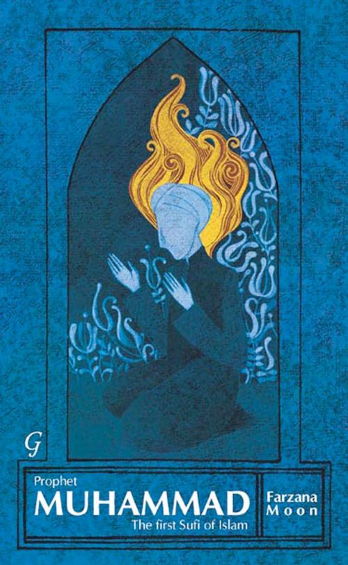 Cover of the book Prophet Muhammad by Farzana Moon, Garnet Publishing (UK) Ltd