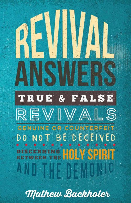 Cover of the book Revival Answers, True and False Revivals, Genuine or Counterfeit by Mathew Backholer, ByFaith Media