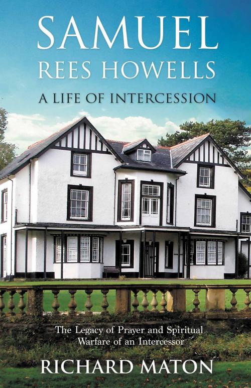 Cover of the book Samuel Rees Howells, A Life of Intercession by Richard A. Maton, Paul Backholer, Mathew Backholer, ByFaith Media