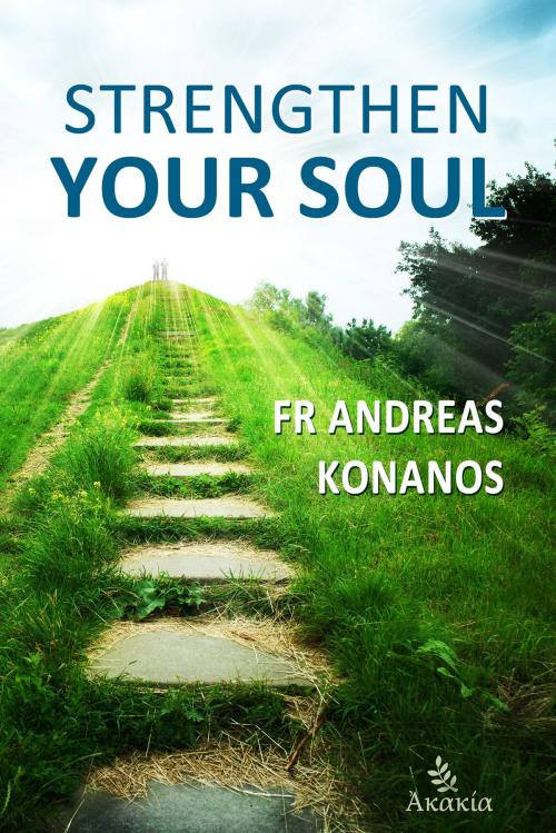 Cover of the book Strengthen your Soul by Fr Andreas  Konanos, AKAKIA Publications