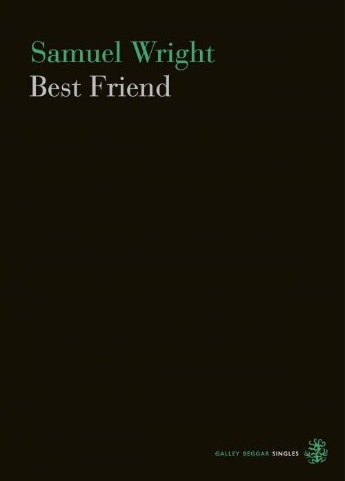 Cover of the book Best Friend by Samuel Wright, Galley Beggar Press