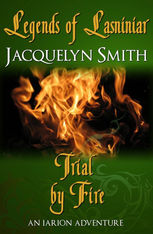 Cover of the book Legends of Lasniniar: Trial by Fire by Jacquelyn Smith, Jacquelyn Smith