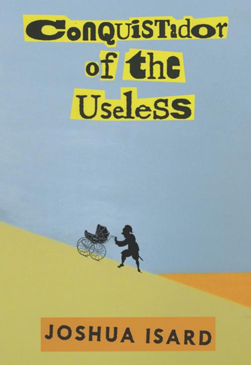 Cover of the book Conquistador of the Useless by Joshua Isard, Cinco Puntos Press
