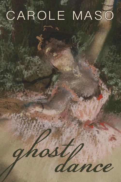 Cover of the book Ghost Dance by Carole Maso, Dzanc Books
