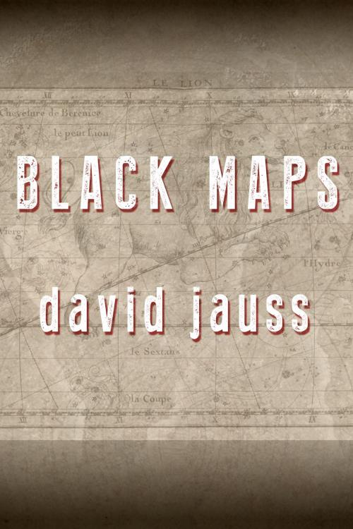 Cover of the book Black Maps by David Jauss, Dzanc Books