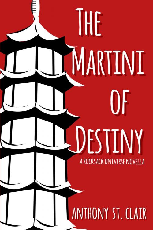 Cover of the book The Martini of Destiny by Anthony St. Clair, Rucksack Press