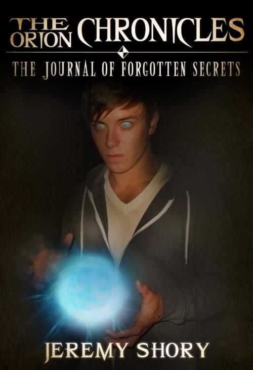 Cover of the book The Orion Chronicles: The Journal of Forgotten Secrets by Jeremy Shory, Orion Publishing