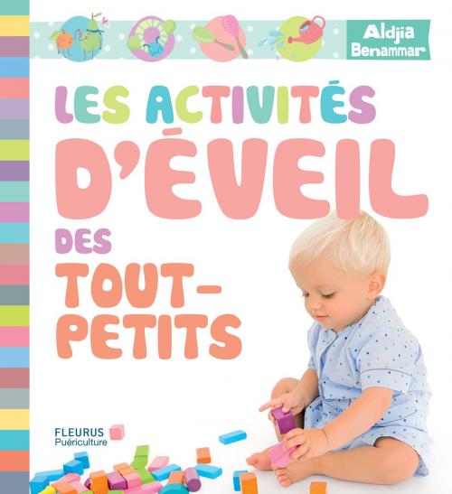 Cover of the book Les activités d'éveil des tout-petits by Aldjia Benammar, Fleurus