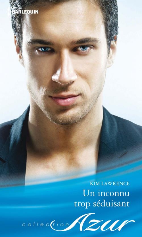 Cover of the book Un inconnu trop séduisant by Kim Lawrence, Harlequin