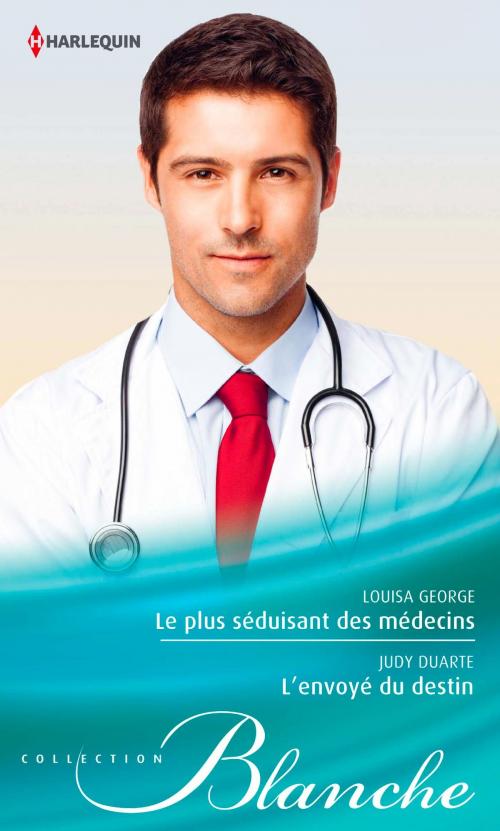Cover of the book Le plus séduisant des médecins - L'envoyé du destin by Louisa George, Judy Duarte, Harlequin