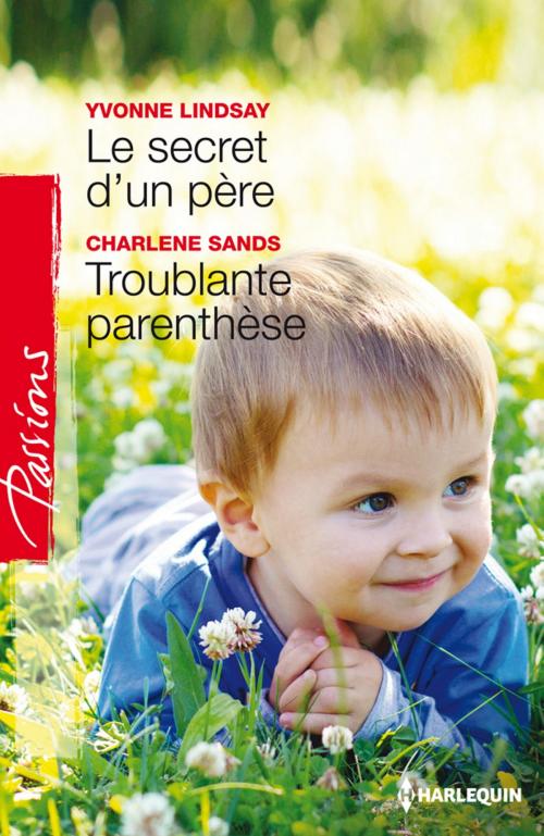 Cover of the book Le secret d'un père - Troublante parenthèse by Yvonne Lindsay, Charlene Sands, Harlequin