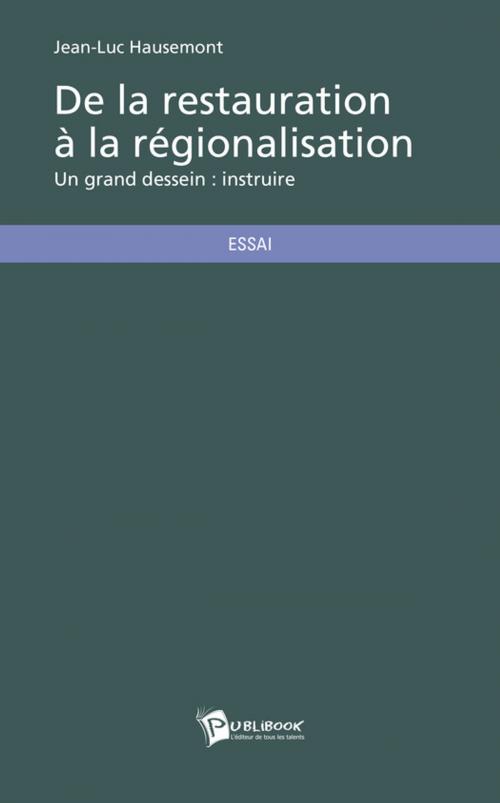 Cover of the book De la restauration à la régionalisation by Jean-Luc Hausemont, Publibook