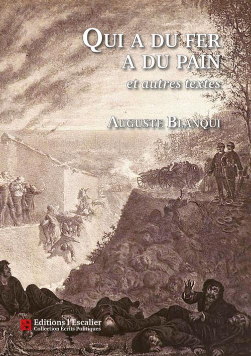 Cover of the book Qui a du fer a du pain et autres textes by Auguste Blanqui, Editions l'Escalier