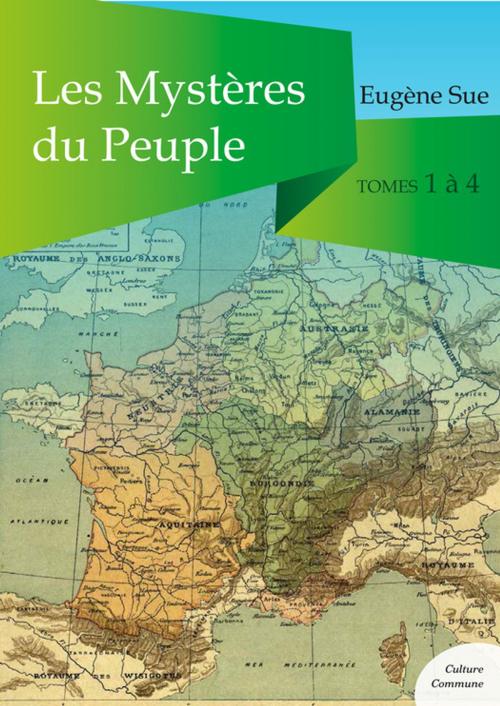 Cover of the book Les Mystères du Peuple, tomes 1 à 4 by Eugène Sue, Culture commune