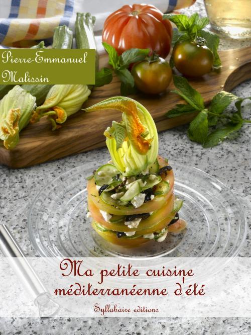 Cover of the book Ma petite cuisine méditerranéenne d'été by Pierre-Emmanuel Malissin, Syllabaire éditions