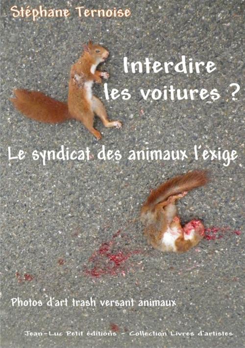 Cover of the book Interdire les voitures ? Le syndicat des animaux l'exige by Stéphane Ternoise, Jean-Luc PETIT Editions