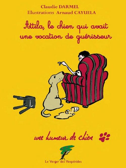 Cover of the book Attila, le chien qui avait une vocation de guérisseur by Claudie Darmel, Le Verger des Hespérides