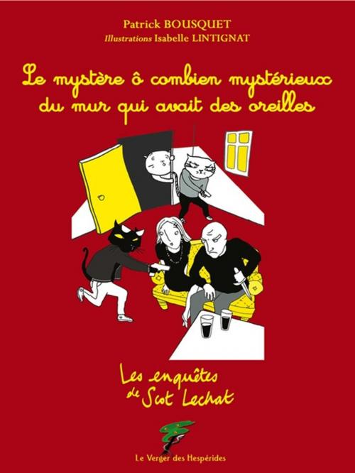 Cover of the book Le mystère ô combien mystérieux du mur qui avait des oreilles by Patrick Bousquet, Le Verger des Hespérides