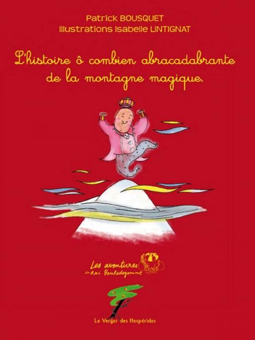 Cover of the book L'histoire ô combien abracadabrante de la montagne magique by Patrick Bousquet, Le Verger des Hespérides