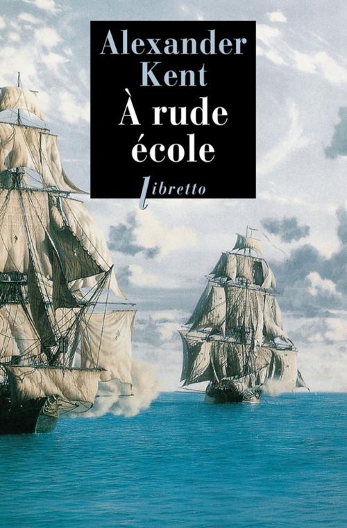 Cover of the book À rude école by Alexander Kent, Libretto