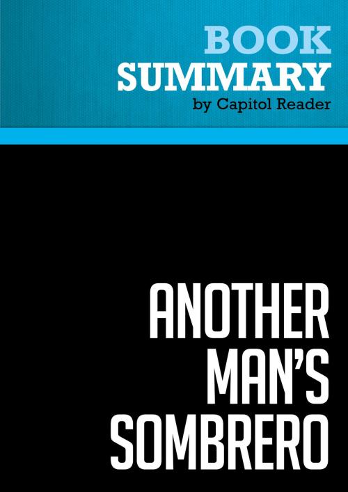 Cover of the book Summary of Another Man's Sombrero: A Conservative Broadcaster's Undercover Journey Across the Mexican Border - Darrell Ankarlo by Capitol Reader, Must Read Summaries