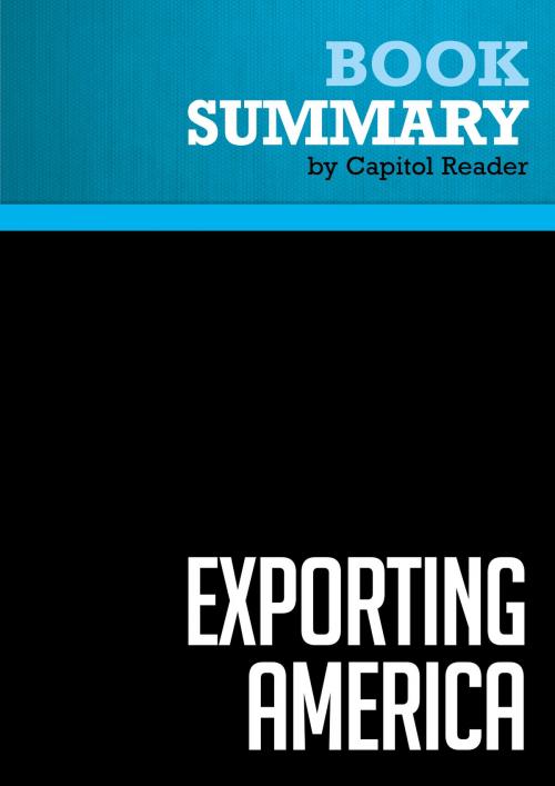 Cover of the book Summary of Exporting America: Why Corporate Greed Is Shipping American Jobs Overseas - Lou Dobbs by Capitol Reader, Must Read Summaries