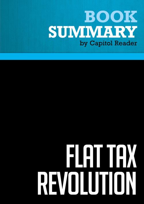 Cover of the book Summary of Flat Tax Revolution: Using a Postcard to Abolish the IRS - Steve Forbes by Capitol Reader, Must Read Summaries
