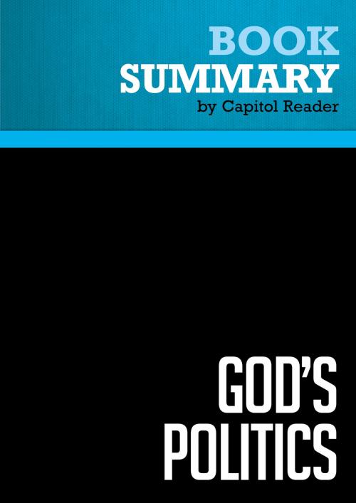 Cover of the book Summary of God's Politics: Why the Right Gets It Wrong and the Left Doesn't Get It - Jim Wallis by Capitol Reader, Must Read Summaries