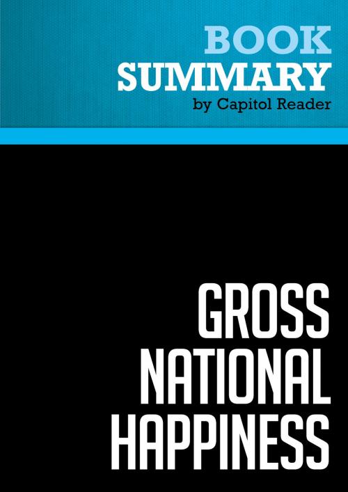 Cover of the book Summary of Gross National Happiness: Why Happiness Matters for America - And How We Can Get More of It - Arthur C. Brooks by Capitol Reader, Must Read Summaries